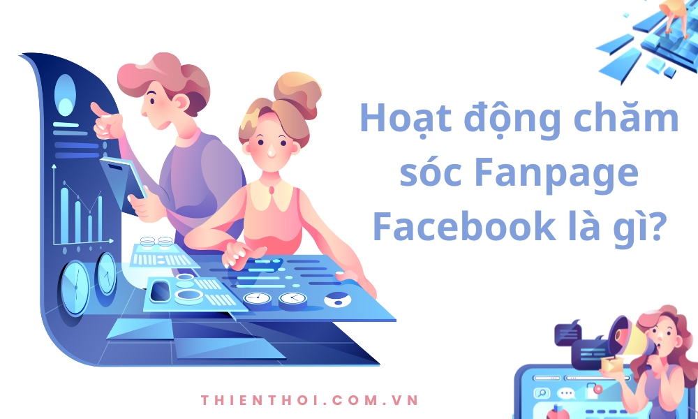 Hoạt động chăm sóc Fanpage Facebook là gì